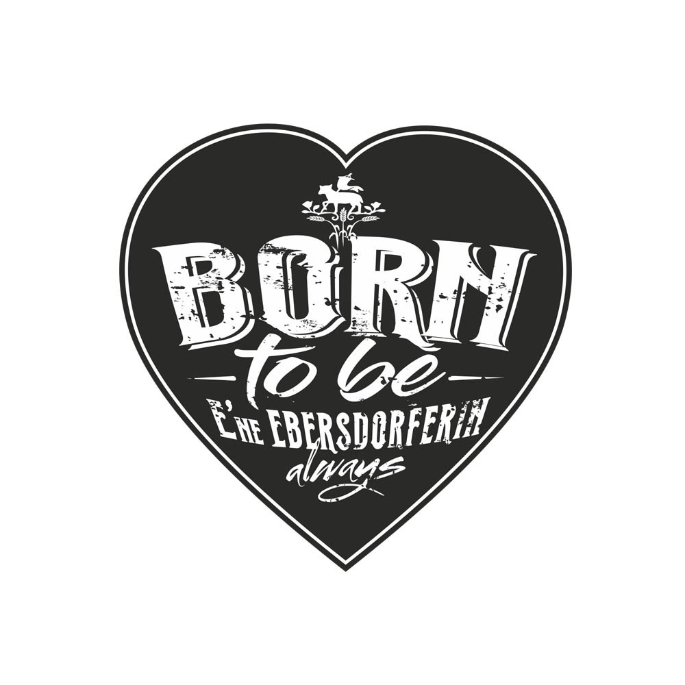 Aufkleber "❤️ BORN TO BE E´NE Ebersdorferin"