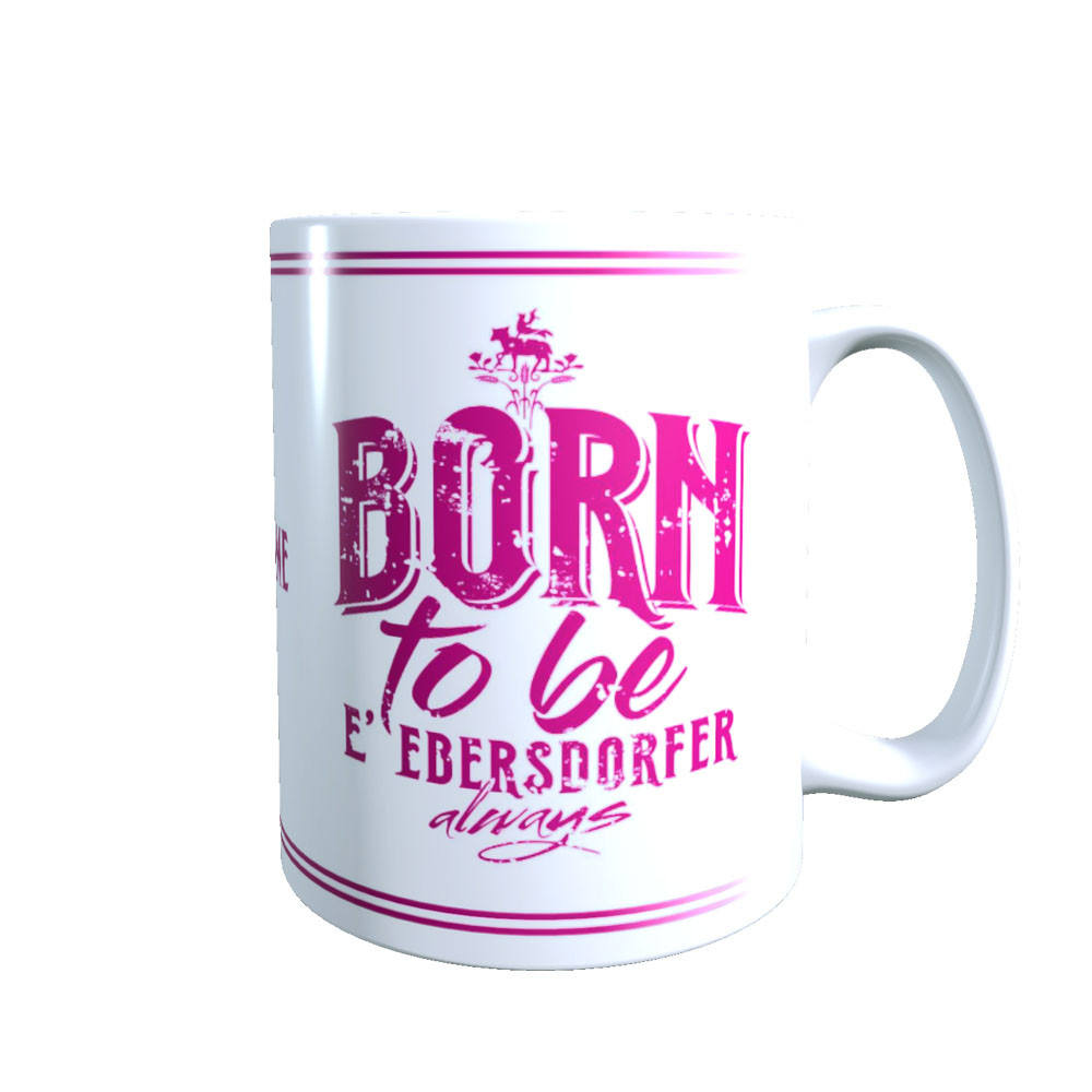 Kaffeetasse "BORN TO BE E´ EBERSDORFER" PINK mit Wunschname